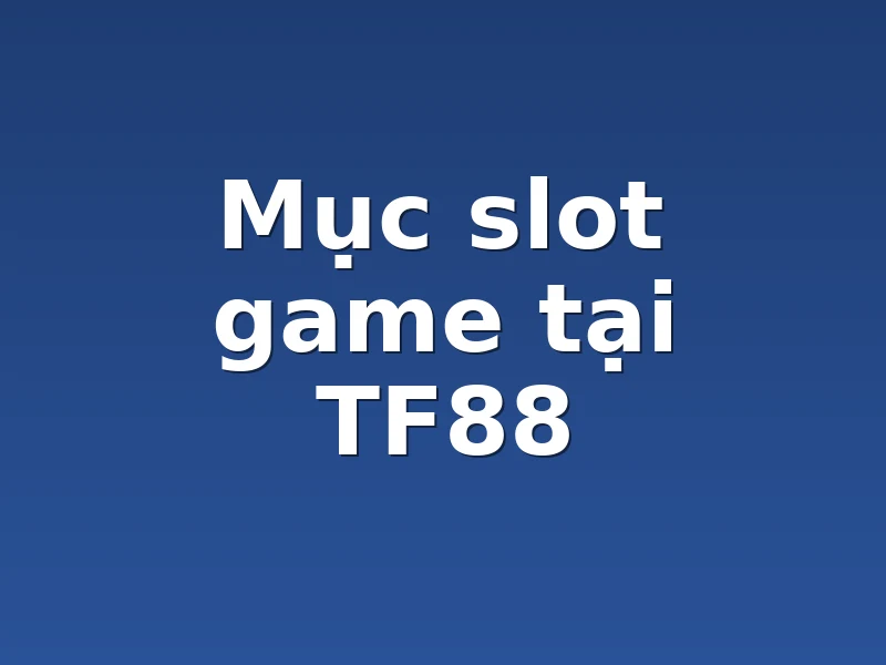 Mục slot game tại TF88