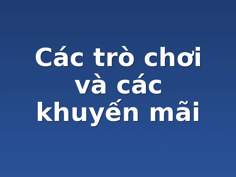 Các trò chơi và các khuyến mãi
