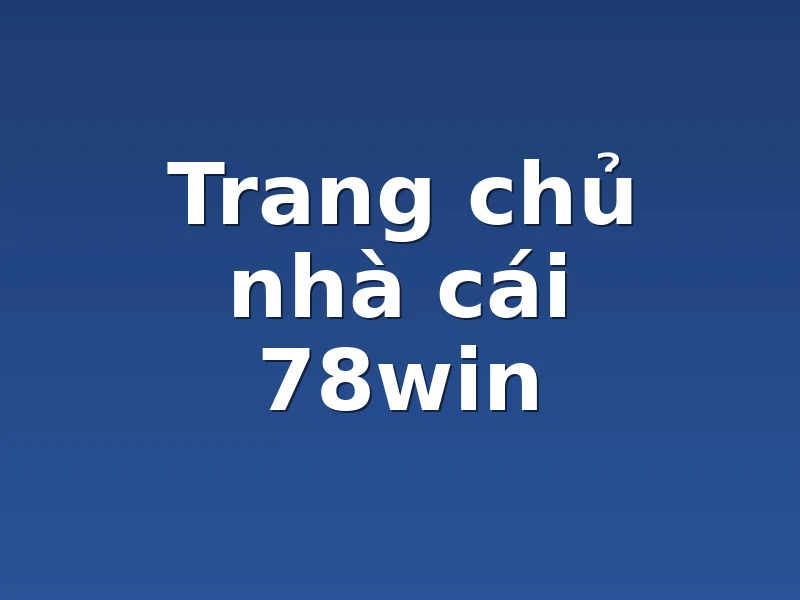 Trang chủ nhà cái 78win