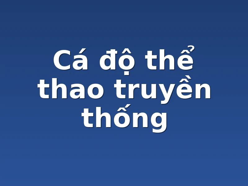 Cá độ thể thao truyền thống