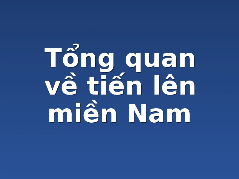 Tổng quan về tiến lên miền Nam