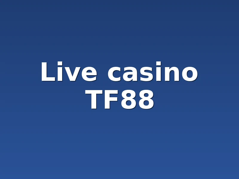          Live casino TF88