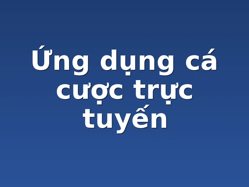 Ứng dụng cá cược trực tuyến