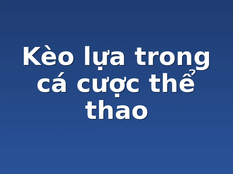 Kèo lựa trong cá cược thể thao