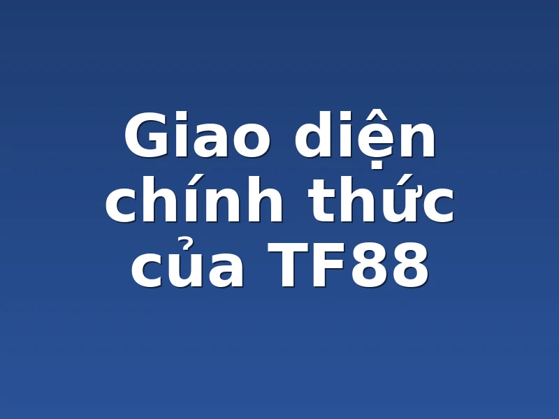 Giao diện chính thức của TF88