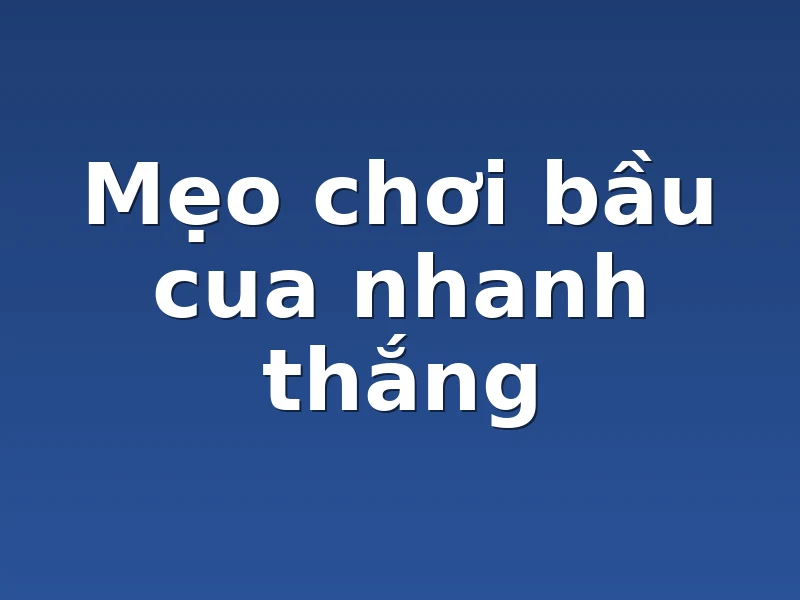 Mẹo chơi bầu cua nhanh thắng