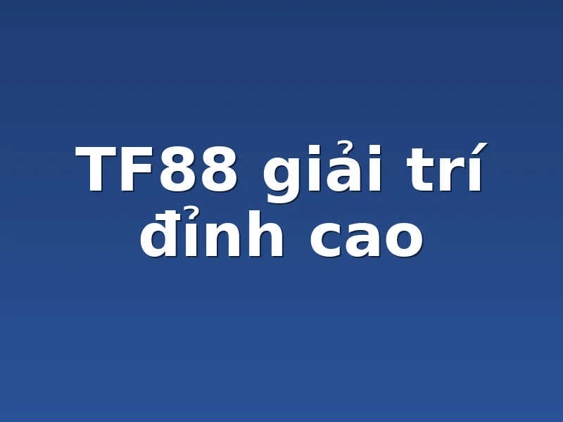 TF88 giải trí đỉnh cao