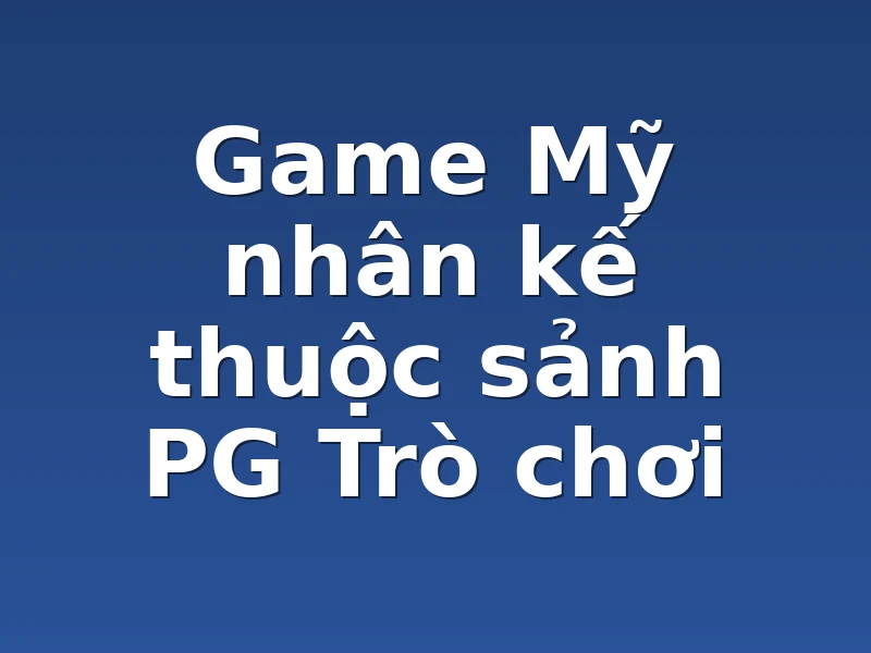 Game Mỹ nhân kế thuộc sảnh PG Trò chơi
