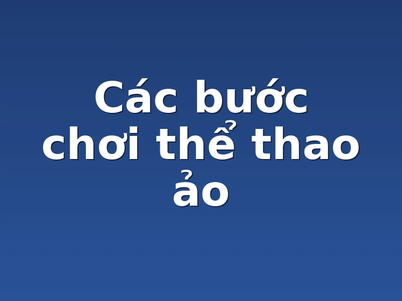 Các bước chơi thể thao ảo