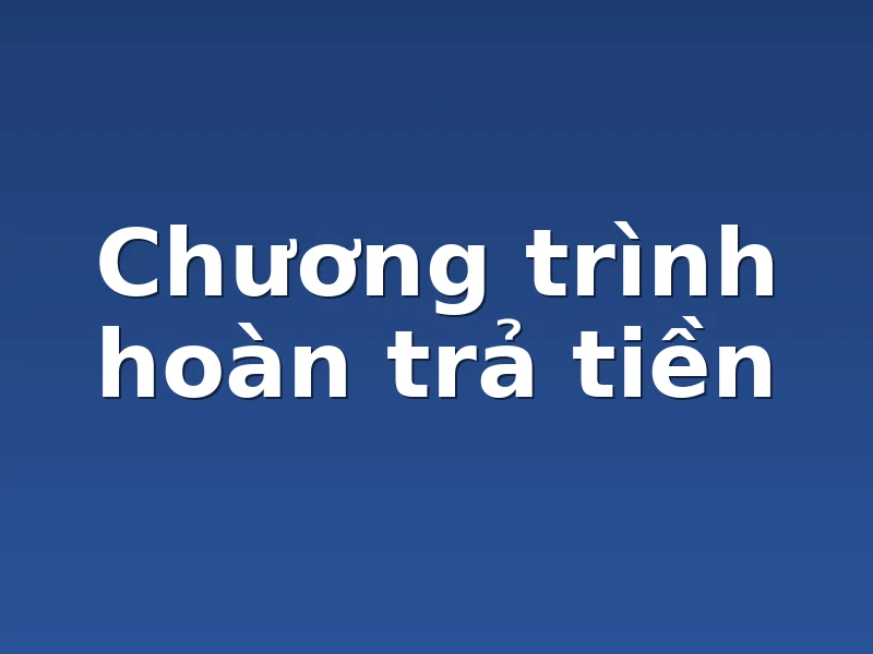 Chương trình hoàn trả tiền 