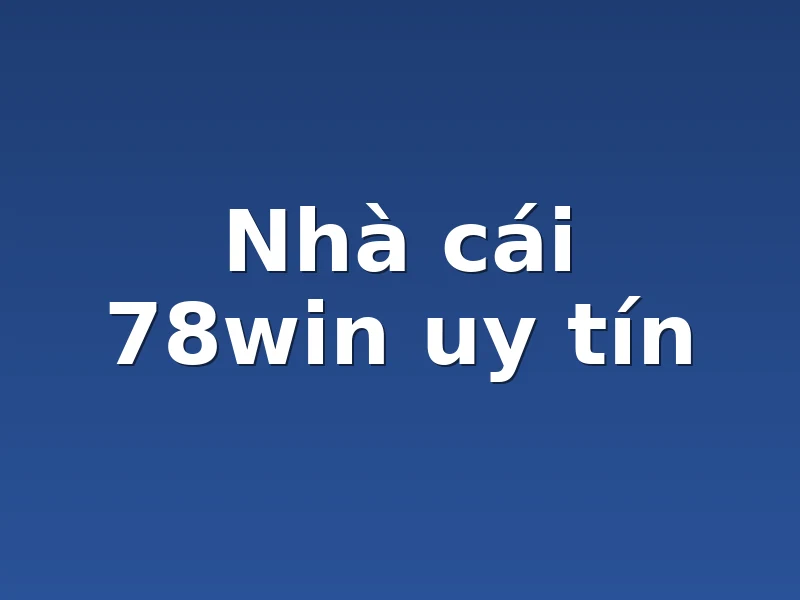 Nhà cái 78win uy tín