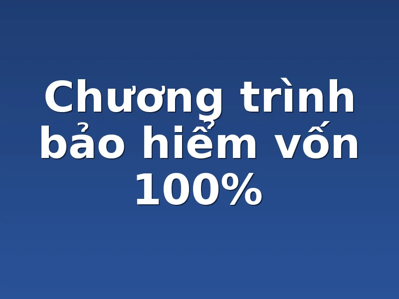    Chương trình bảo hiểm vốn 100%