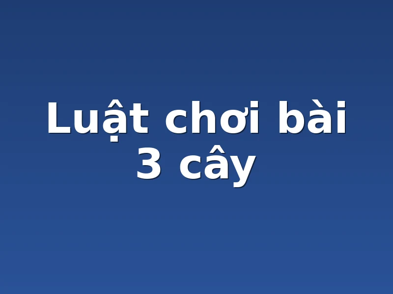 Luật chơi bài 3 cây