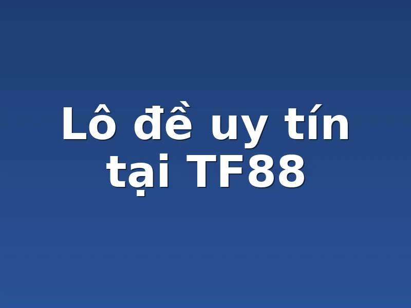 Lô đề uy tín tại TF88
