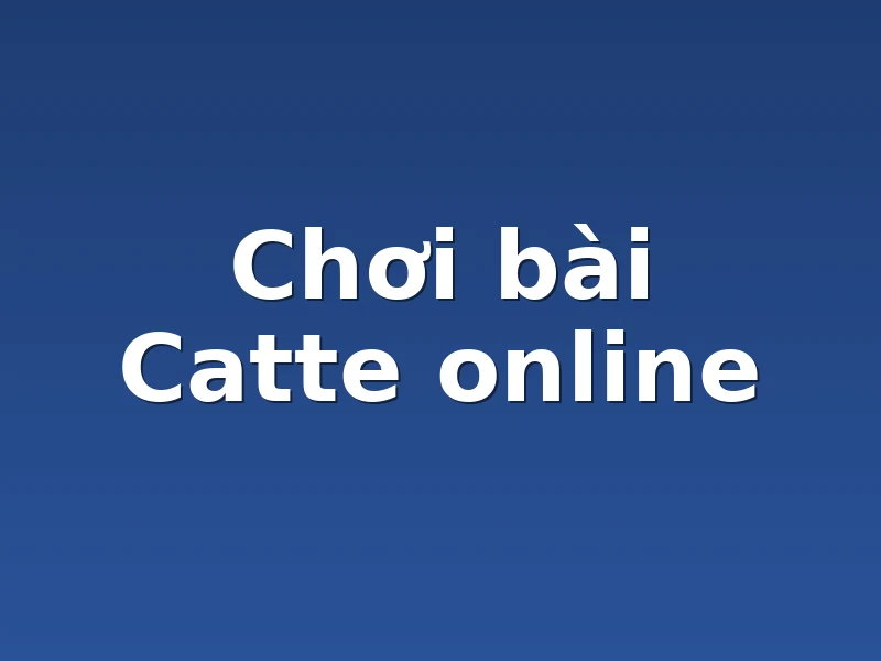 Chơi bài Catte online