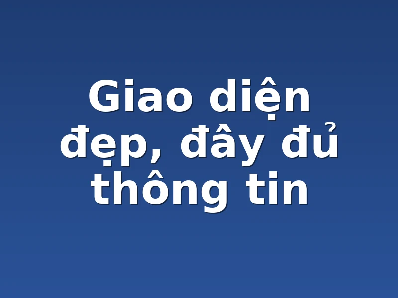 Giao diện đẹp, đầy đủ thông tin