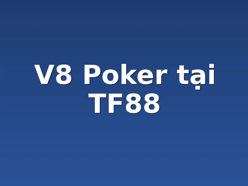 V8 Poker tại TF88