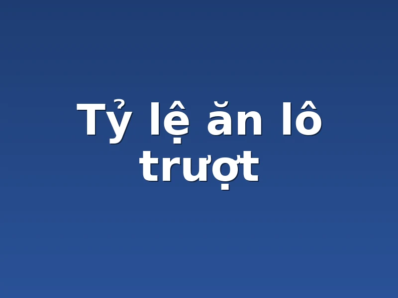Tỷ lệ ăn lô trượt