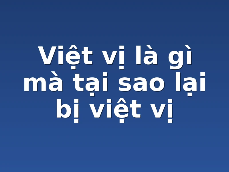 Việt vị là gì mà tại sao lại bị việt vị