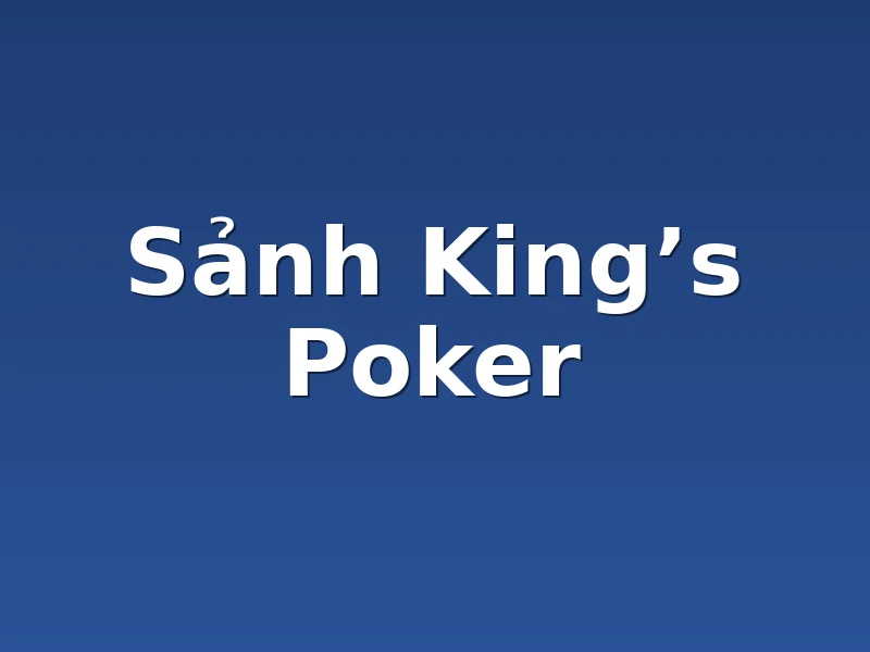 Sảnh King’s Poker