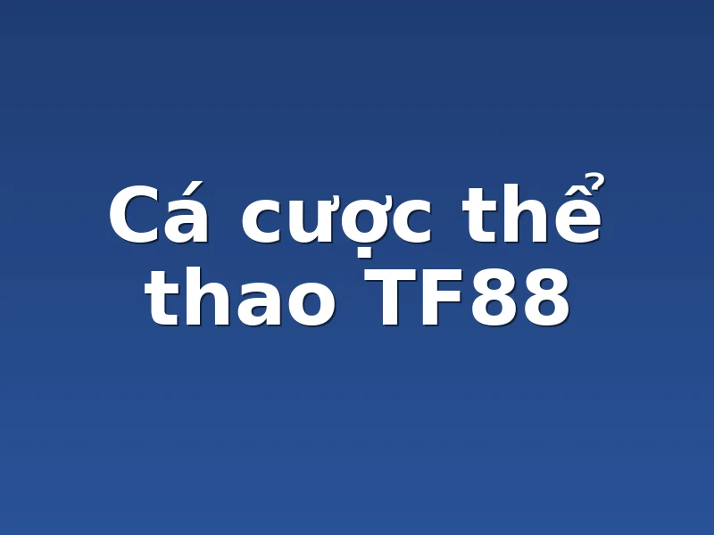 Cá cược thể thao TF88